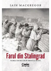 Farul din Stalingrad. Marele secret de pe Frontul de Est