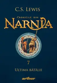 Ultima batalie. Seria Cronicile din Narnia Vol.7