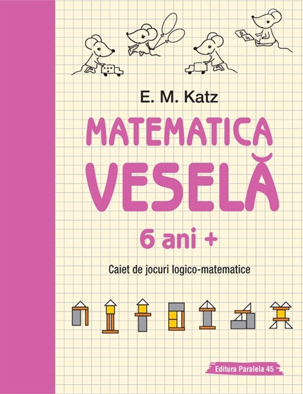 Matematica vesela. Caiet de jocuri logico-matematice (6 ani +)