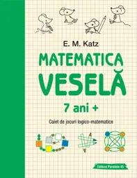 Matematica vesela. Caiet de jocuri logico-matematice (7 ani +)