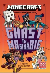 Ghast in masinarie. Seria Cronicile Woodsword Vol.4 (Minecraft)