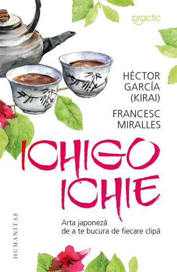 Ichigo-Ichie. Arta japoneza de a te bucura de fiecare clipa
