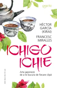 Ichigo-Ichie. Arta japoneza de a te bucura de fiecare clipa