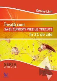 Invata cum sa-ti cunosti vietile trecute in 21 de zile