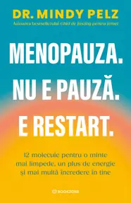 Menopauza. Nu e pauza. E restart.