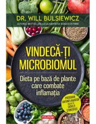 Vindecă-ţi microbiomul. Dieta pe bază de plante care combate inflamaţia
