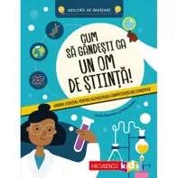 Cum sa gandesti ca un om de stiinta! Ghidul esential pentru dezvoltarea competentelor stiintifice. Abilitati de invatare
