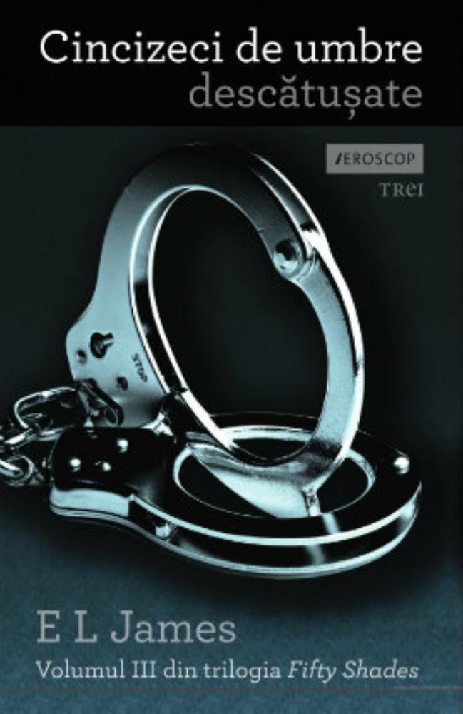 Cincizeci de umbre descatusate. Seria Fifty Shades of Grey Vol.3