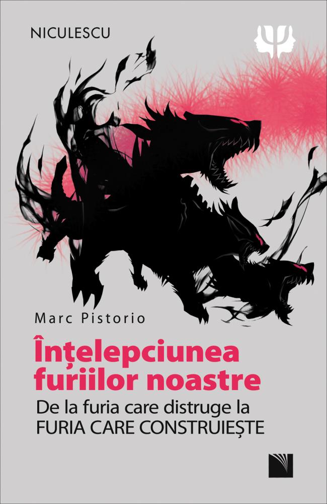 Intelepciunea furiilor noastre. De la furia care distruge la furia care construieste