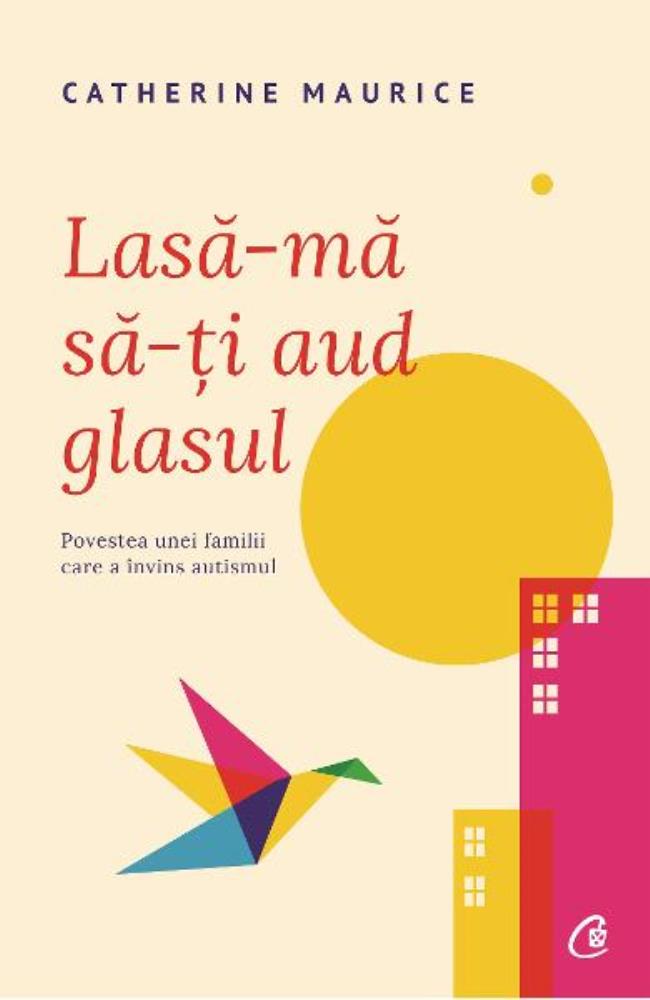 Lasa-ma sa-ti aud glasul  -  Povestea unei familii care a invins autismul