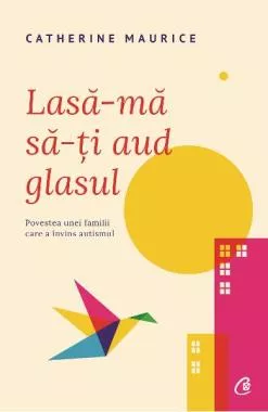 Lasa-ma sa-ti aud glasul  -  Povestea unei familii care a invins autismul