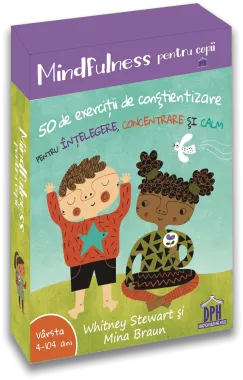 Mindfulness pentru copii: 50 de exercitii de constientizare pentru intelegere, concentrare si calm
