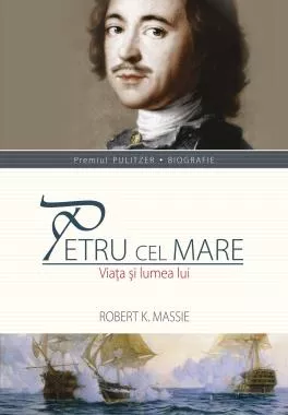 Petru cel Mare. Viata si lumea lui