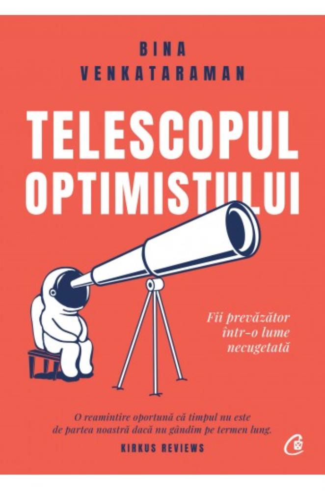 Telescopul optimistului. Fii prevazator intr-o lume necugetata