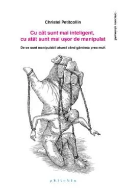 Cu cat sunt mai inteligent, cu atat sunt mai usor de manipulat