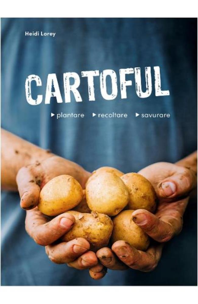 Cartoful. Plantare, recoltare, savurare