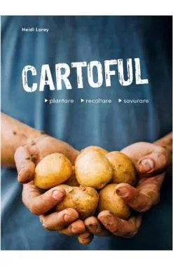 Cartoful. Plantare, recoltare, savurare