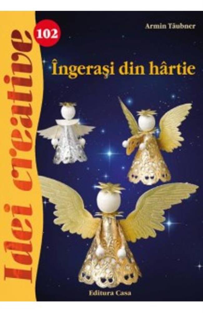 Idei Creative 102- Ingerasi Din Hartie - Ingrid Moras