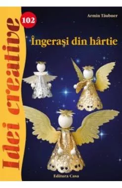 Idei Creative 102- Ingerasi Din Hartie - Ingrid Moras