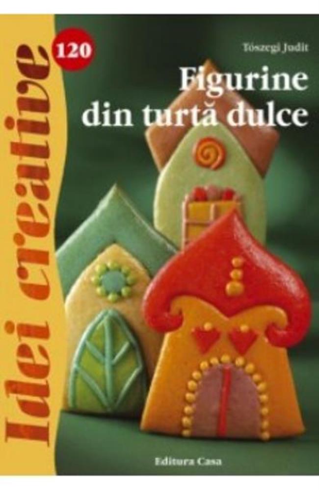 Idei Creative 120 - Figurine din turta dulce