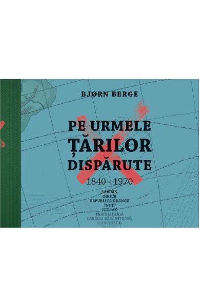 Pe urmele tarilor disparute, 1840-1970