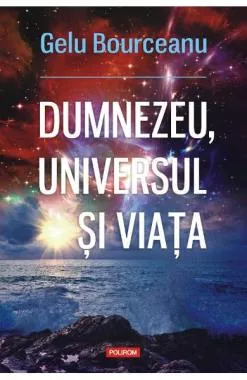 Dumnezeu, universul si viata