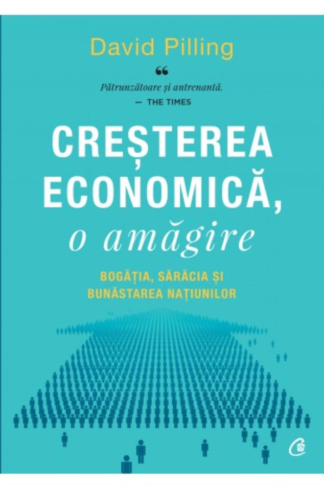 Cresterea economica, o amagire. Bogatia, saracia si bunastarea natiunilor