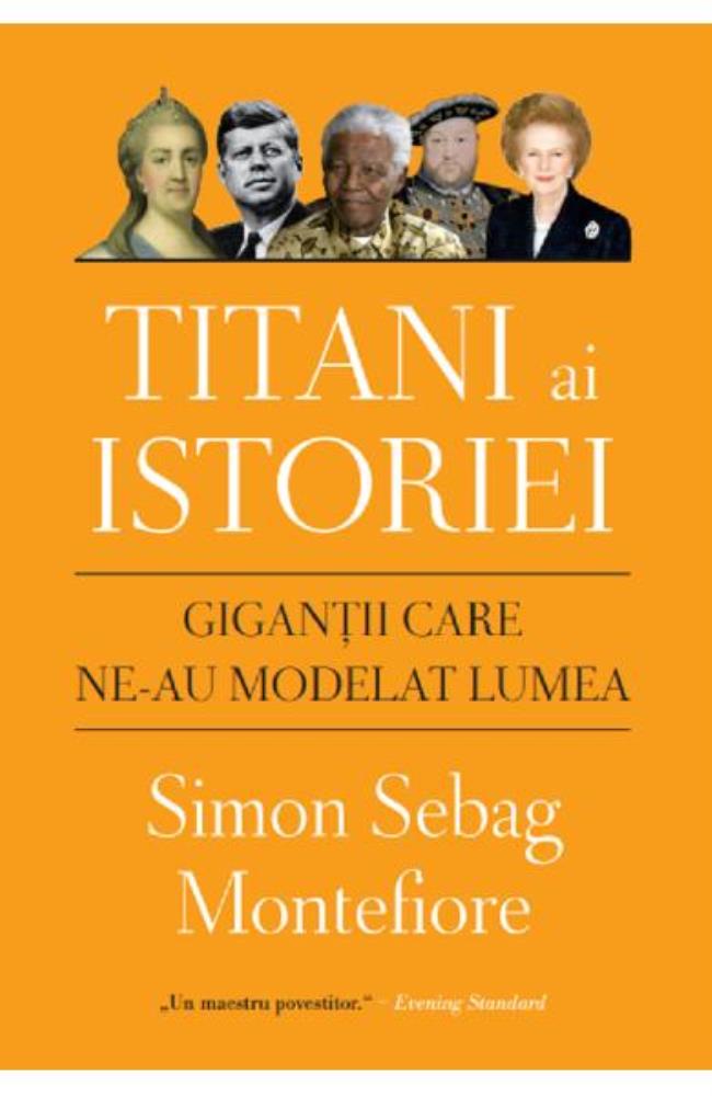 Titani ai istoriei. Gigantii care ne-au modelat lumea