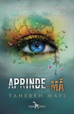 Aprinde-ma. Seria Atingerea lui Juliette Vol. 3