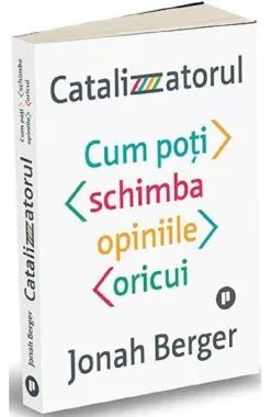 Catalizatorul. Cum poti schimba opiniile oricui