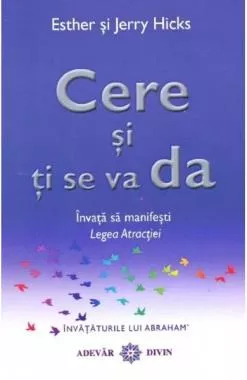 Cere si ti se va da. Invata sa manifesti legea atractiei
