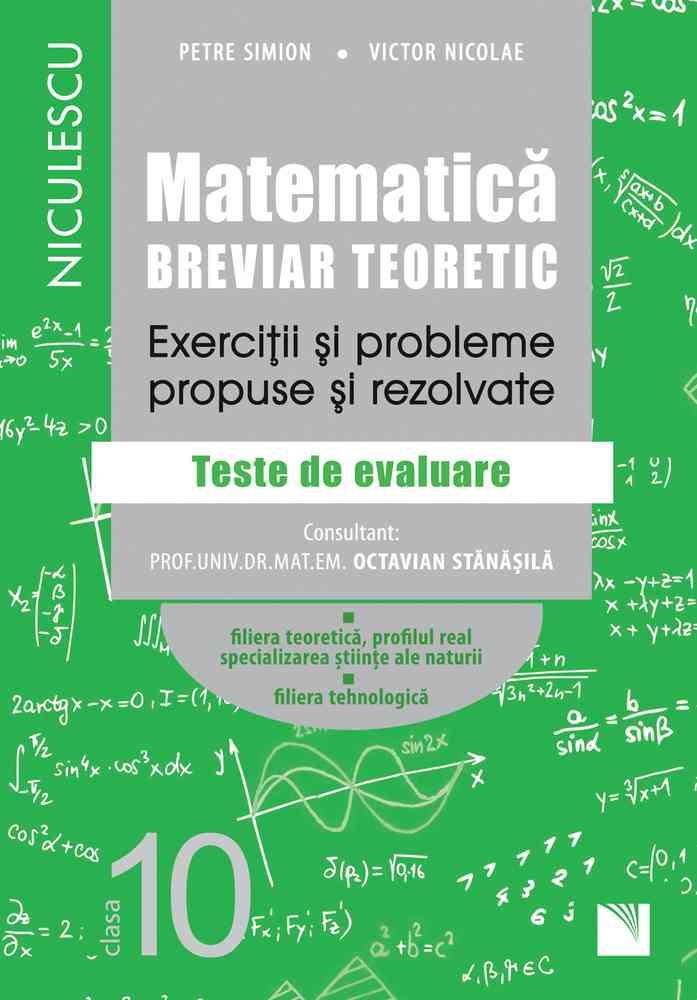 Matematica, clasa a X-a. Breviar teoretic. Exercitii si probleme propuse si rezolvate