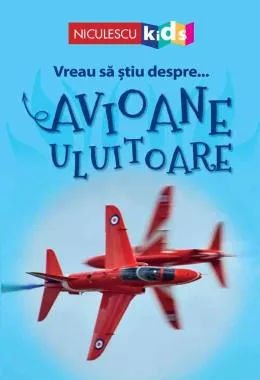 Vreau să ştiu despre... Avioane Uluitoare