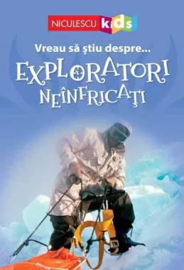 Vreau să ştiu despre... Exploratori Neînfricaţi