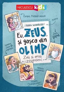 Eu, Zeus, și gașca din Olimp. Zeii și eroii povestesc