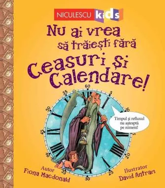 Nu ai vrea să trăieşti fără CEASURI ȘI CALENDARE!
