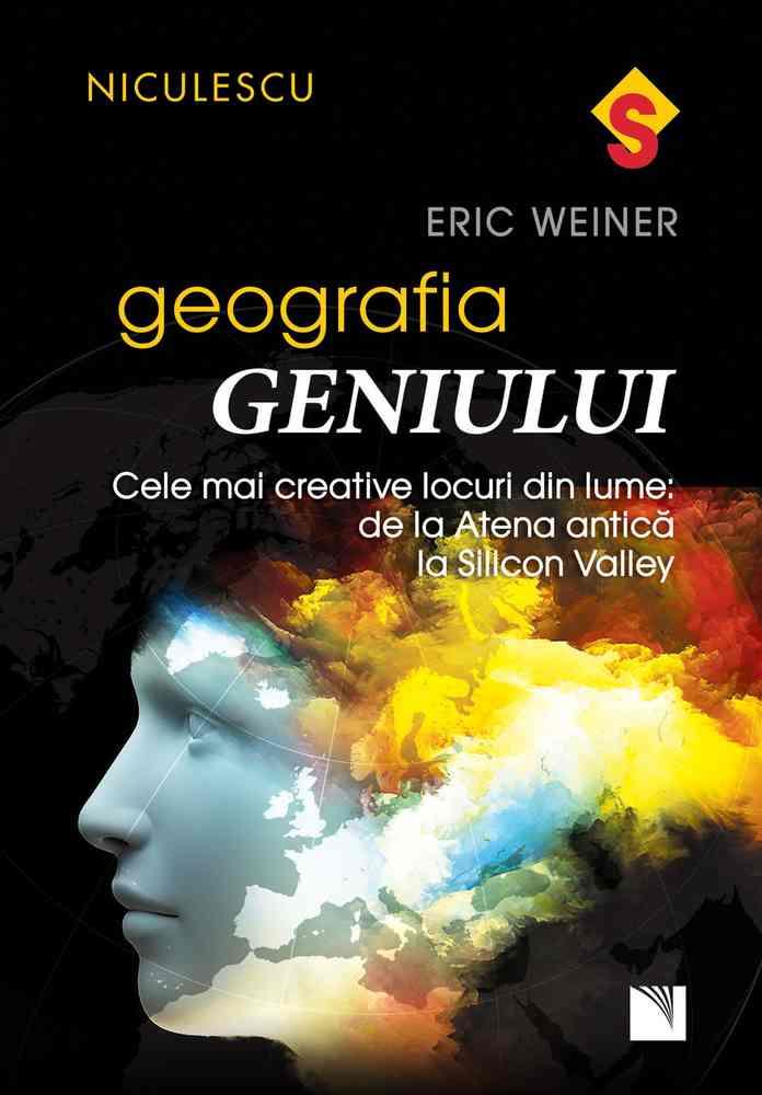 Geografia geniului. Cele mai creative locuri din lume: de la Atena antica la Silicon Valley