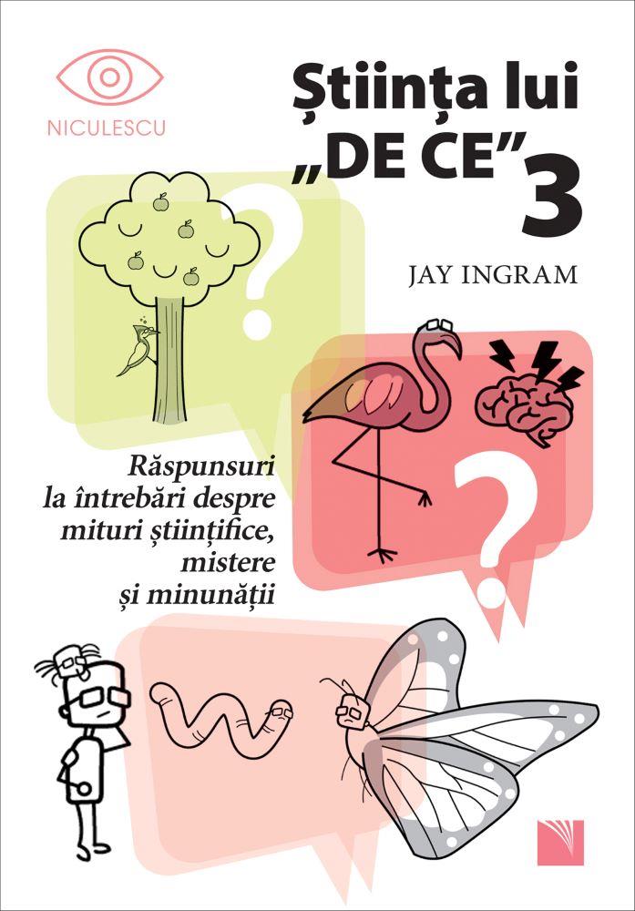Stiinta lui "De ce" 3. Raspunsuri la intrebari despre mituri stiintifice, mistere si minunatii