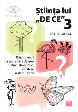 Stiinta lui "De ce" 3. Răspunsuri la întrebări despre mituri științifice, mistere și minunății