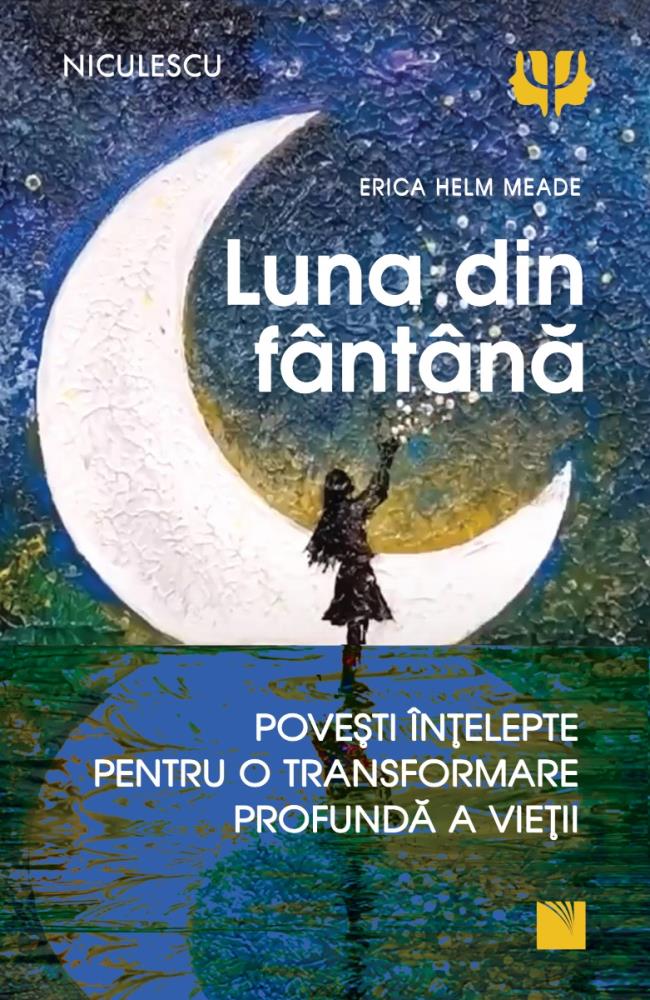 Luna din fantana. Povesti intelepte pentru o transformare profunda a vietii.