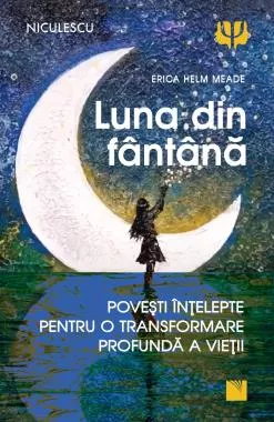 Luna din fantana. Povesti intelepte pentru o transformare profunda a vietii.