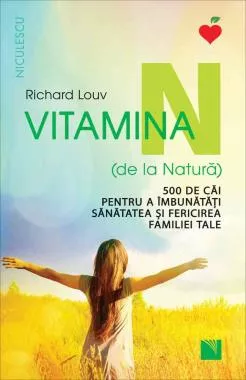 Vitamina N (de la Natură). 500 de căi pentru a îmbunătăţi sănătatea şi fericirea familiei tale