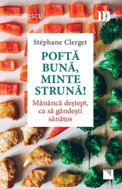 Poftă bună, minte strună! Mănâncă deştept, ca să gândeşti sănătos