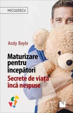 Maturizare pentru începători. Secrete de viaţă încă nespuse