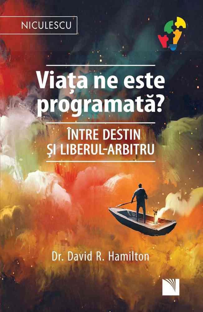 Viata ne este programata? Intre destin si liberul-arbitru
