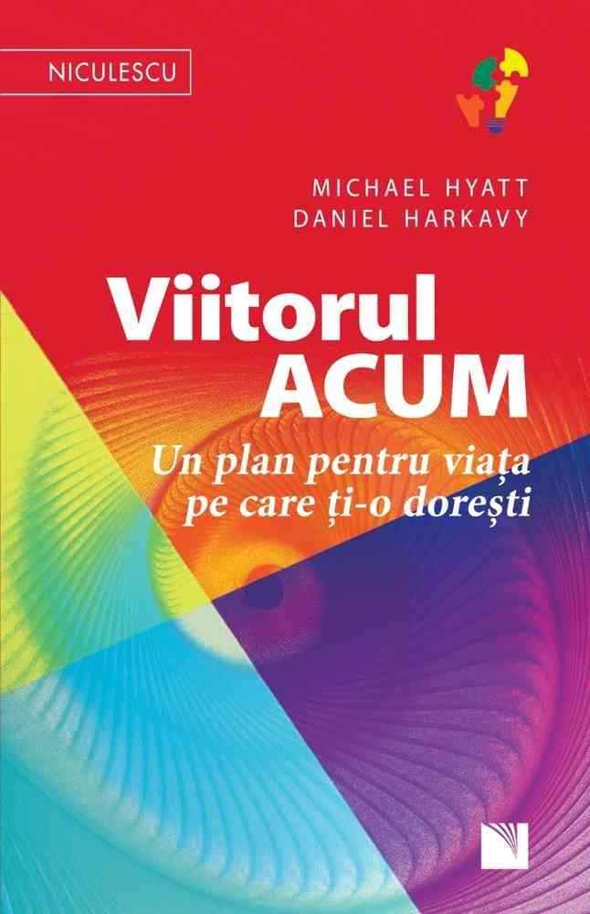 Viitorul ACUM. Un plan pentru viata pe care ti-o doresti