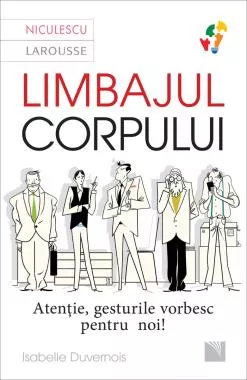 Limbajul corpului. Atenţie, gesturile vorbesc pentru noi