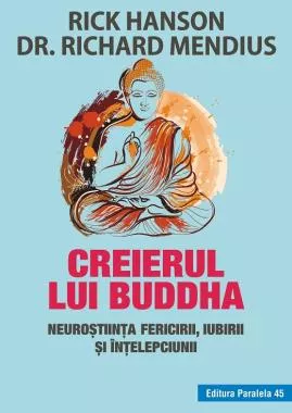 Creierul lui Buddha. Neurostiinta fericirii, iubirii si intelepciunii