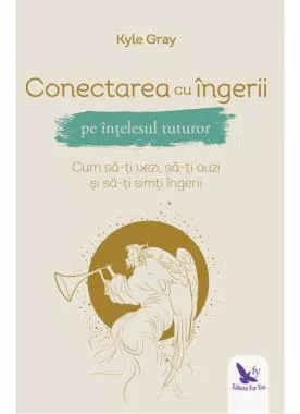 Conectarea cu ingerii pe intelesul tuturor