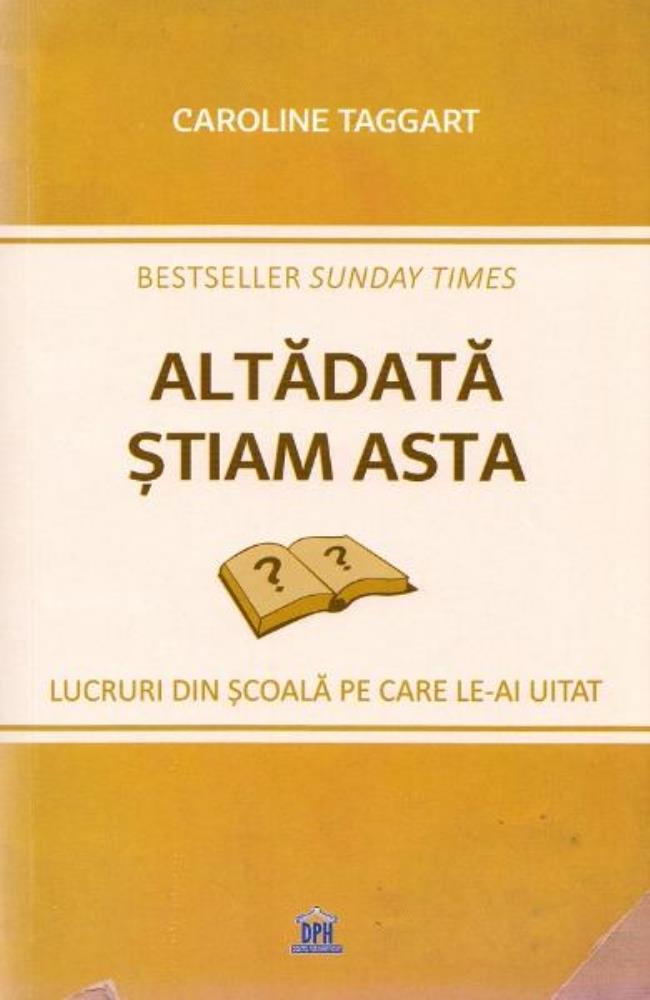 Altadata stiam asta. Lucruri din scoala pe care le-ai uitat